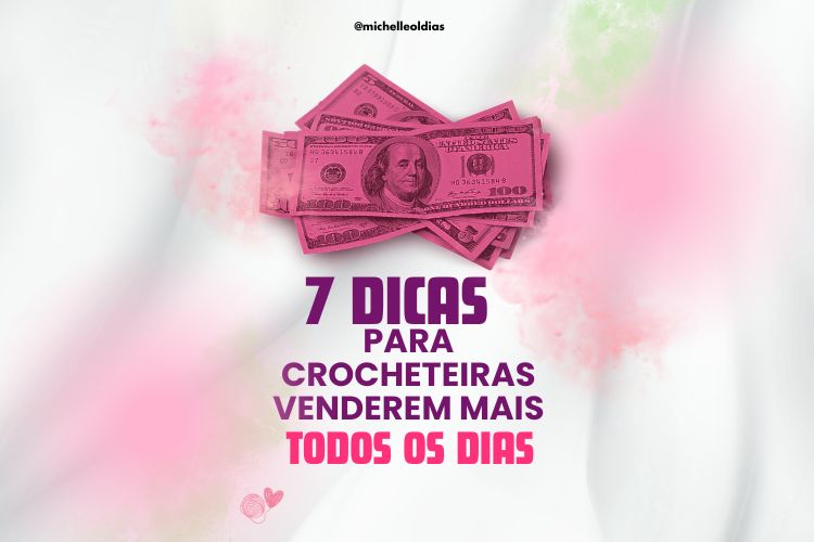 7 dicas para vender mais crochê hoje mesmo